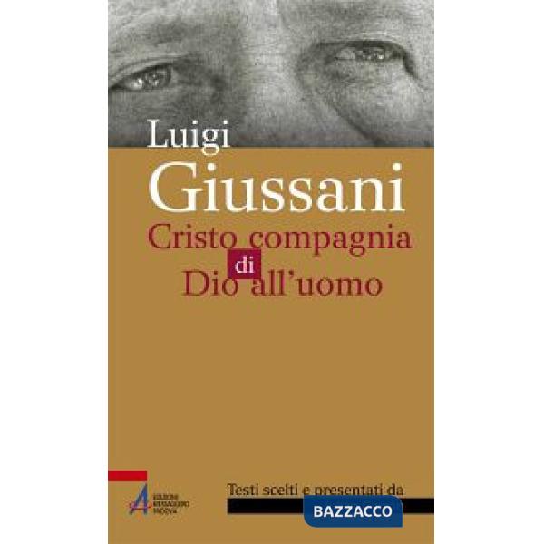 Luigi Giussani. Cristo compagnia di Dio all'uomo