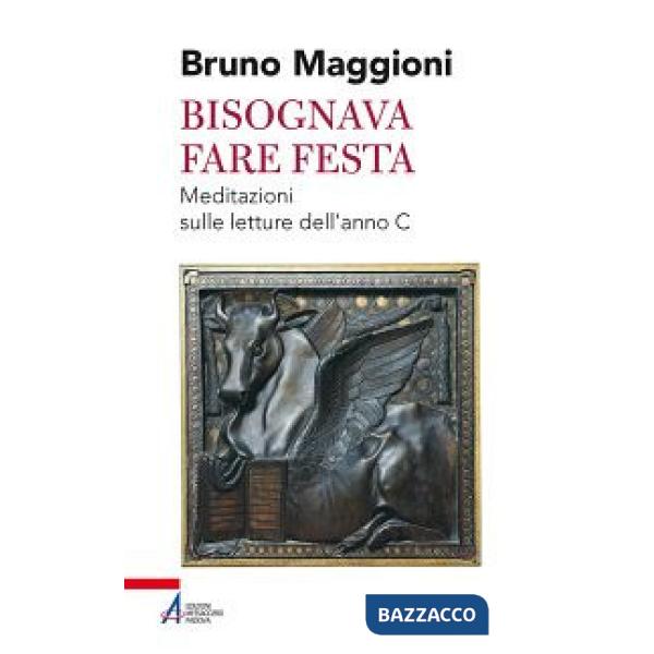 Bisognava fare festa. Meditazioni sulle letture dell'anno C