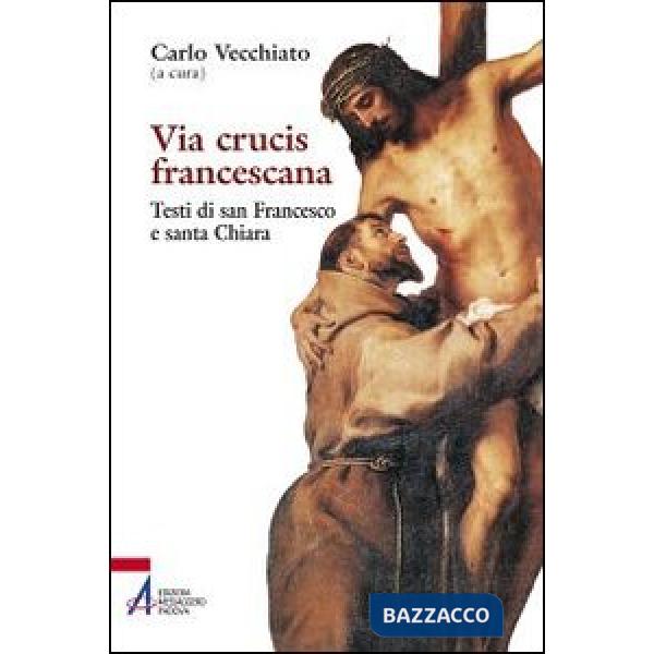 Via Crucis francescana. Testi di san Francesco e santa Chiara