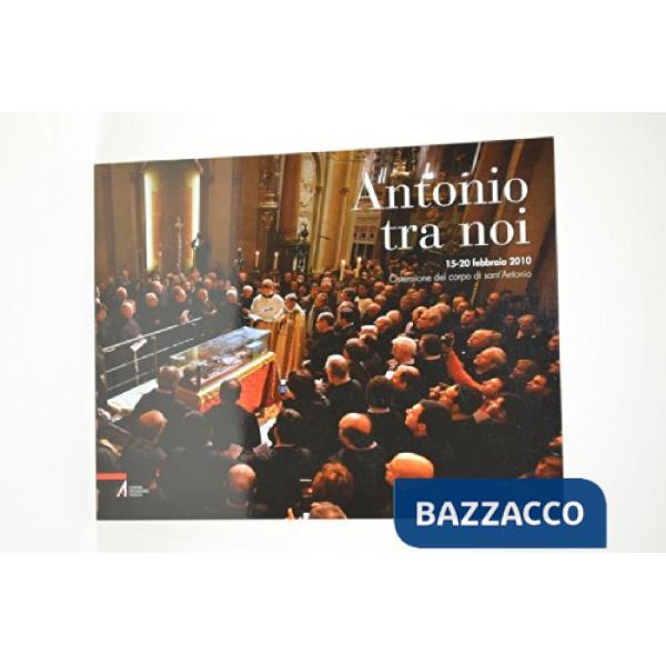 Antonio tra noi. 15-20 febbraio 2010. Ostensione del corpo di sant'Antonio