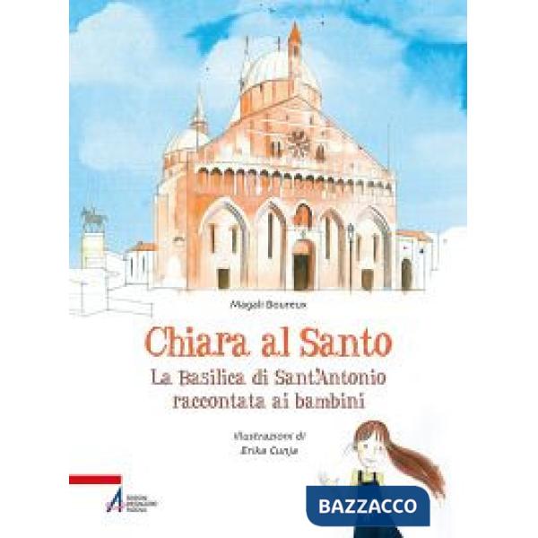 Chiara al santo. La Basilica di Sant'Antonio raccontata ai bambini