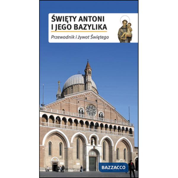 Swiety Antoni i jego Bazylika. Przewodnik i zywot Swietego