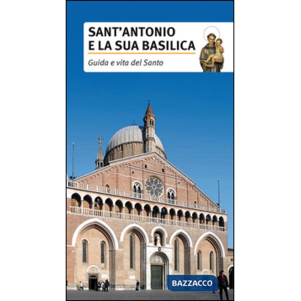 Sant'Antonio e la sua basilica. Guida e vita del santo