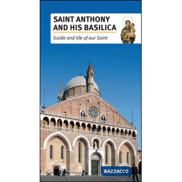 Saint Anthony and his basilica. Guide and life of our Saint