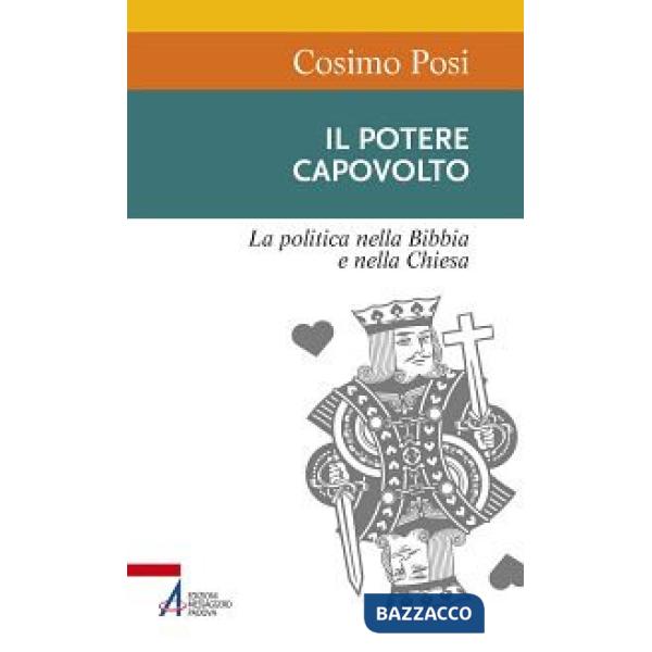 Potere capovolto. La politica nella Bibbia e nella Chiesa (Il)