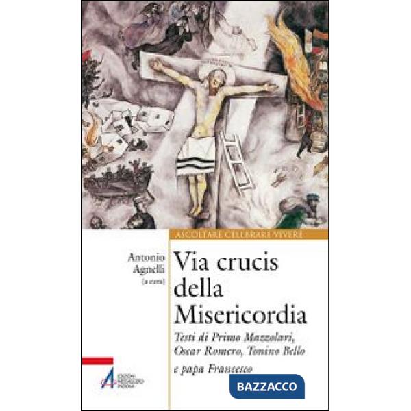 Via Crucis della misericordia. Testi di Primo Mazzolari, Oscar Romero, Tonino Bello e papa Francesco