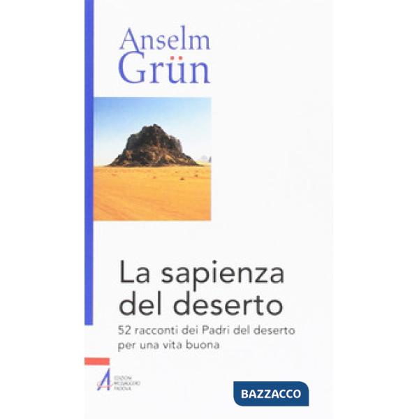 Sapienza del deserto. 52 racconti dei Padri del deserto per una vita buona (La)