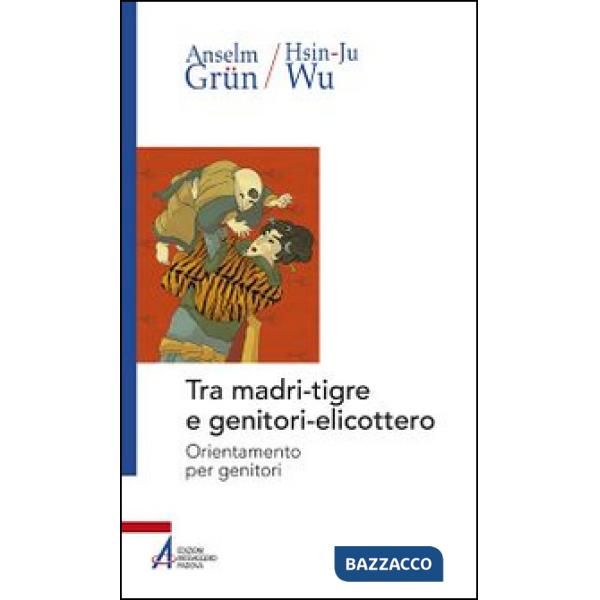 Tra madri-tigre e genitori-elicottero. Orientamento per genitori