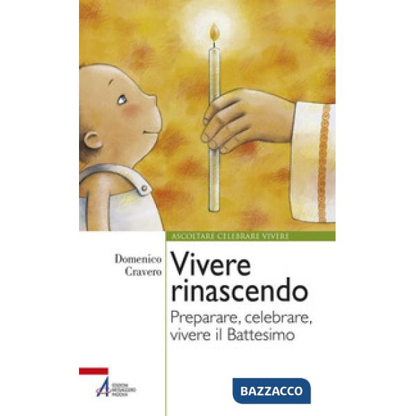 Vivere rinascendo. Preparare, celebrare, vivere il Battesimo