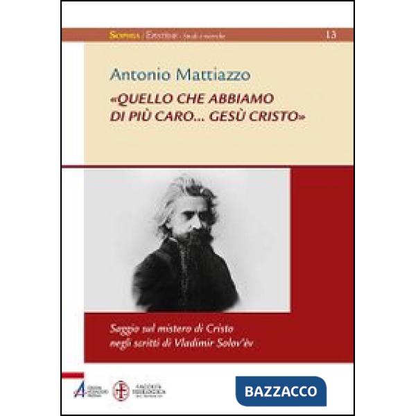«Quello che abbiamo di più caro... Gesù Cristo». Saggio sul mistero di Cristo negli scritti di Vladimir Solov'ëv