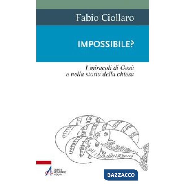 Impossibile? I miracoli di Gesù nella storia della Chiesa