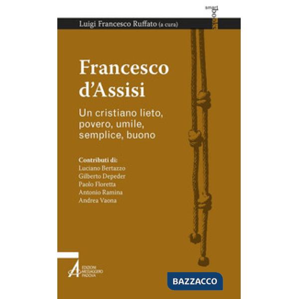 Francesco d'Assisi. Un cristiano lieto, povero, umile, semplice, buono