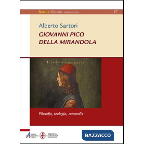 Giovanni Pico della Mirandola. Filosofia, teologia, concordia