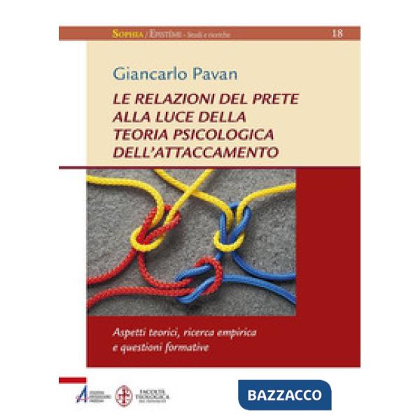 Relazioni del prete alla luce della teoria psicologica dell'attaccamento. Aspetti teorici, ricerca empirica questioni formative 
