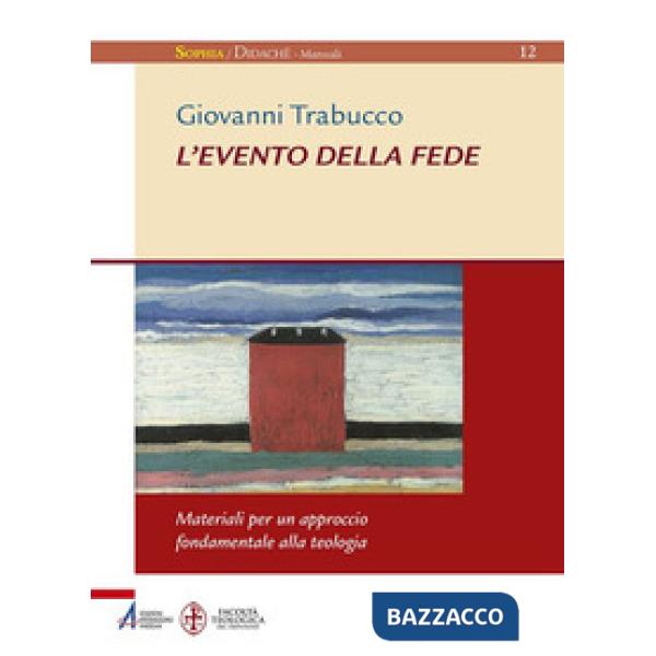 Evento della fede. Materiali per un approccio fondamentale alla teologia (L')