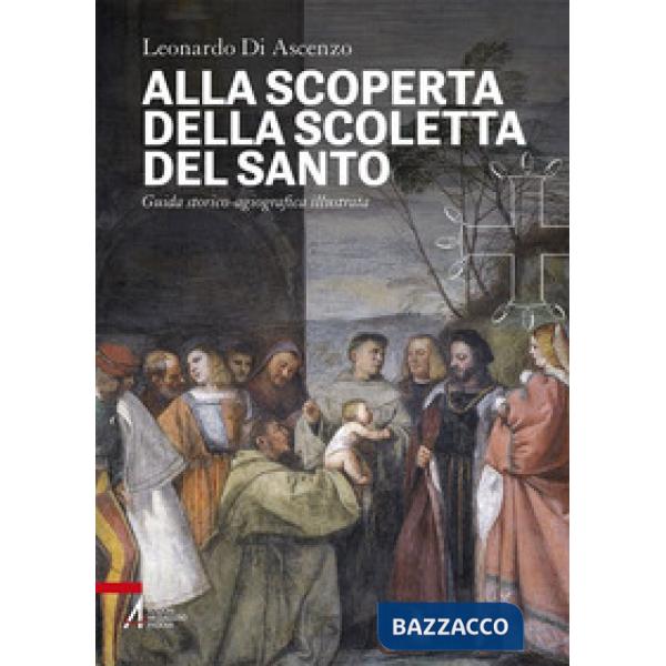Alla scoperta della Scoletta del Santo. Guida storico-agiografica illustrata