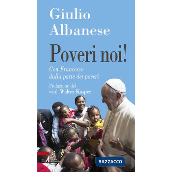 Poveri noi! Con Francesco dalla parte dei poveri