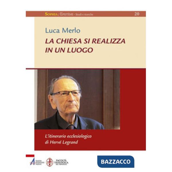 Chiesa si realizza in un luogo. L'itinerario ecclesiologico di Hervé Legrand (La)