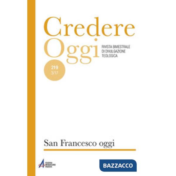 Credereoggi. Vol. 219: San Francesco oggi
