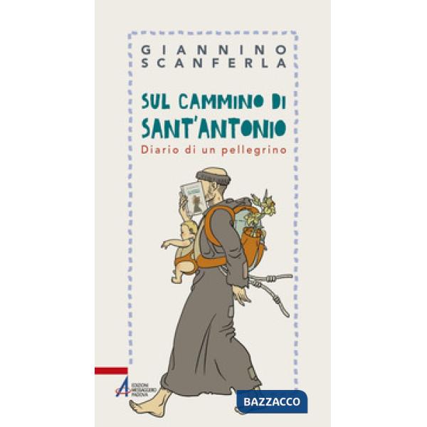 Sul cammino di sant'Antonio. Diario di un pellegrino