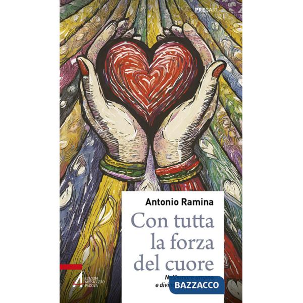 Con tutta la forza del cuore. Nell'amore umano e divino di Gesù Cristo