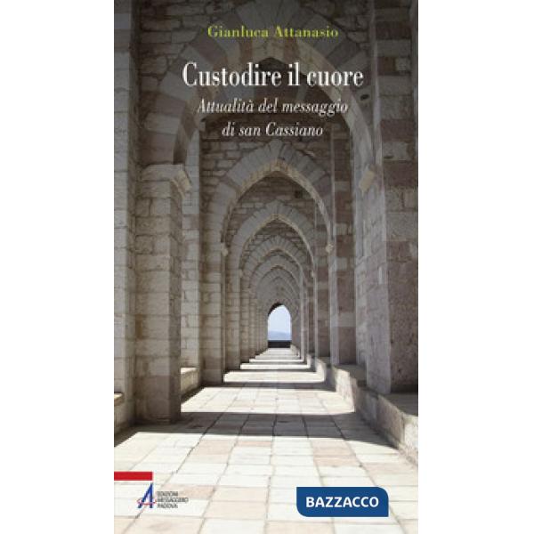 Custodire il cuore. Percorso spirituale sulle orme di san Cassiano