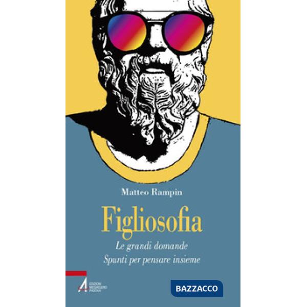 Figliosofia. Le grandi domande: spunti per pensare insieme