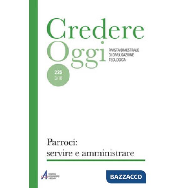 Credereoggi (2018). Vol. 225: Parroci: servire e amministrare