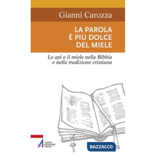 Parola è più dolce del miele. Le api e il miele nella Bibbia e nella tradizione cristiana (La)