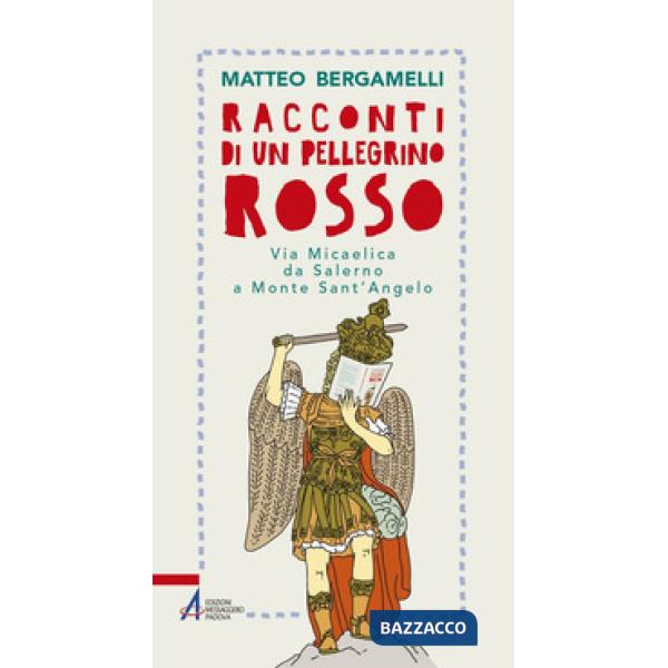 Racconti di un pellegrino rosso. Via Micaelica da Salerno a Monte Sant'Angelo