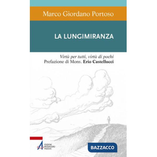 Lungimiranza. Virtù per tutti, virtù di pochi (La)