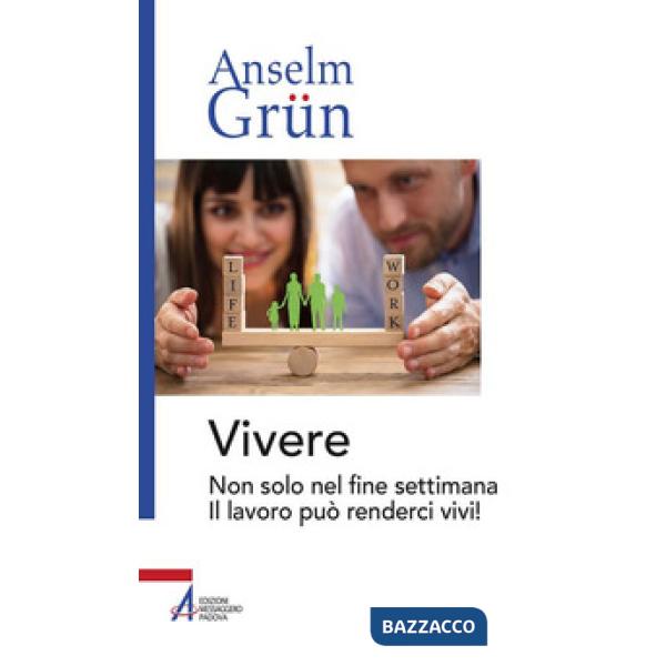 Vivere. Non solo nel fine settimana. Il lavoro può renderci vivi!