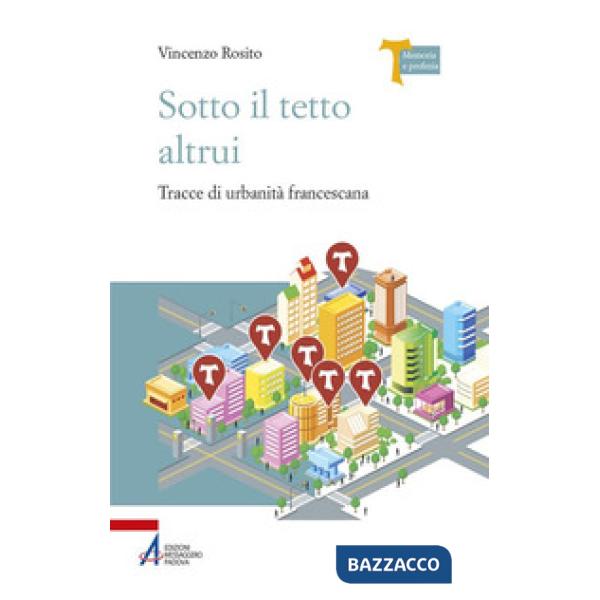 Sotto il tetto altrui. Tracce di urbanità francescana
