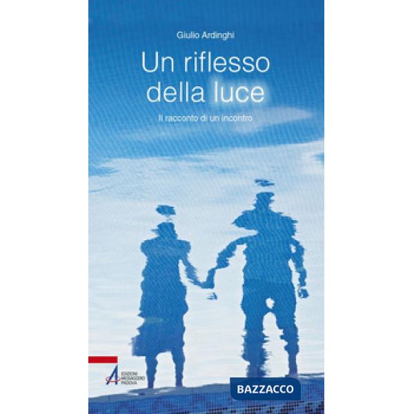Riflesso della luce. Il racconto di un'incontro (Un)