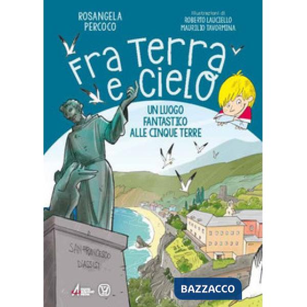 Fra terra e cielo. Un luogo fantastico alle Cinque Terre. Ediz. illustrata