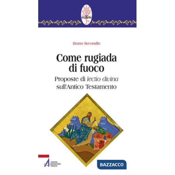 Come rugiada di fuoco. Proposte di lectio divina sull'Antico Testamento