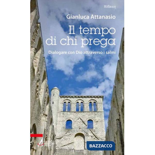 Tempo di chi prega. Dialogare con Dio attraverso i salmi (Il)