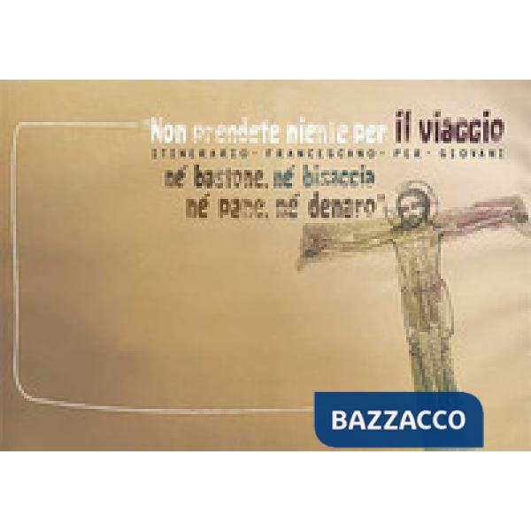 «Non prendete niente per il viaggio, né bastone, né bisaccia, né pane, né denaro». Itinerario francescano per giovani. Block not