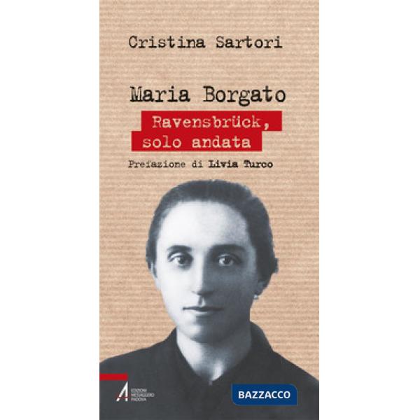 Maria Borgato. Ravensbrück, solo andata
