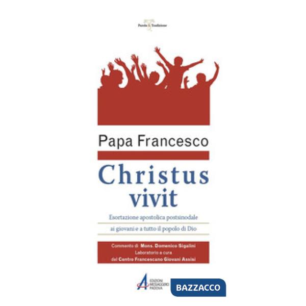 «Christus vivit». Esortazione apostolica postsinodale ai giovani e a tutto il popolo di Dio. Con Commento e Laboratorio
