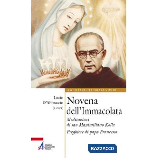 Novena dell'Immacolata. Meditazioni di san Massimiliano Kolbe. Preghiere di papa Francesco