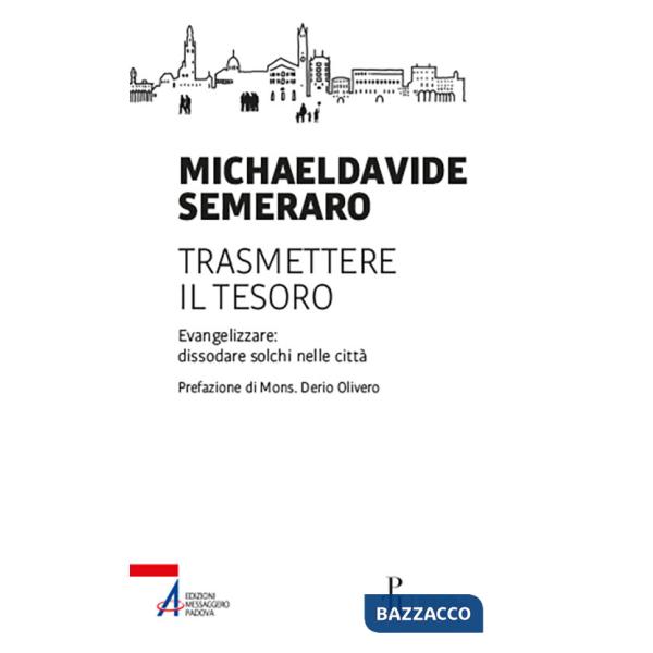 Trasmettere il tesoro. Evangelizzare: dissodare solchi nelle città