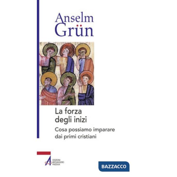 Forza degli inizi. Cosa possiamo imparare dai primi cristiani (La)