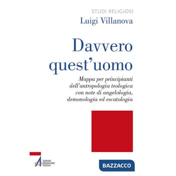Davvero quest'uomo. Mappa per principianti dell'antropologia teologica con note di angelologia, demonologia ed escatologia