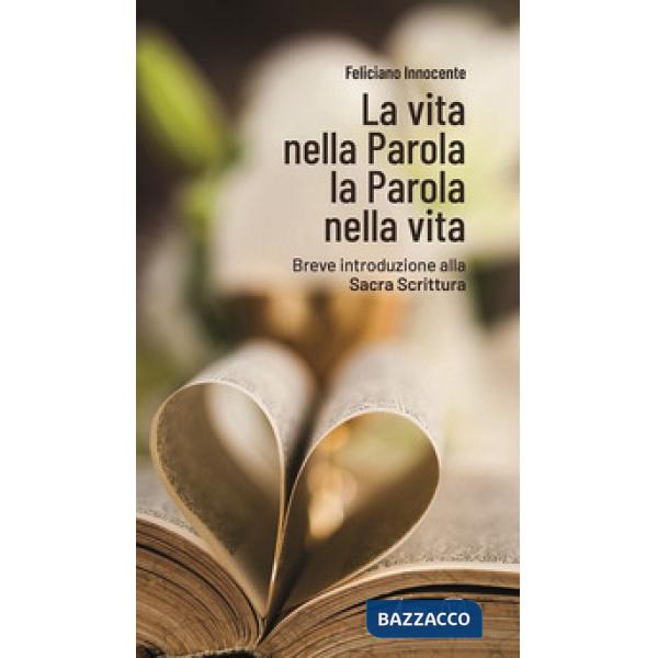 Vita nella Parola la Parola nella Vita. Breve introduzione alla Sacra Scrittura (La)