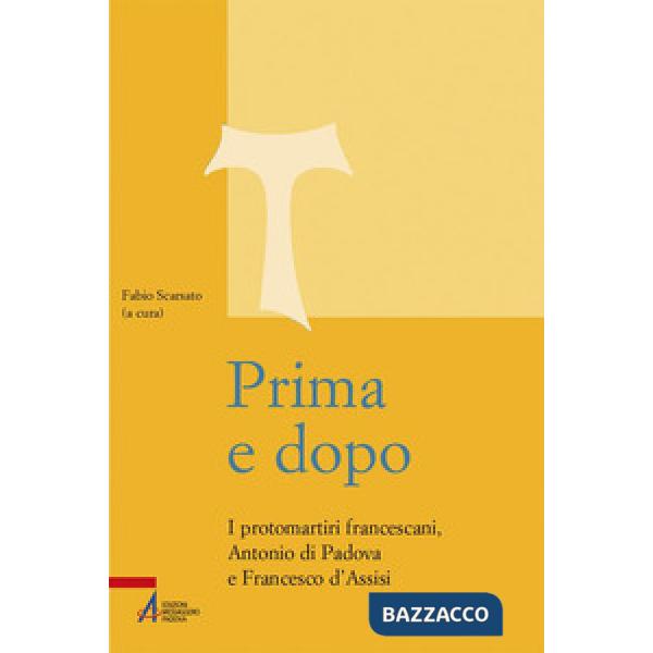 Prima e dopo. I protomartiri francescani Antonio di Padova e Francesco d'Assisi