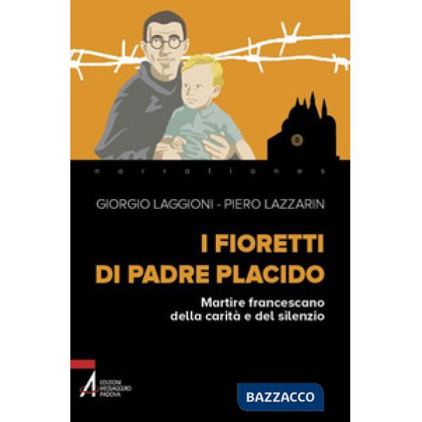 Fioretti di padre Placido. Martire francescano della carità e del silenzio (I)