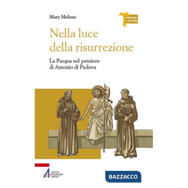 Nella luce della risurrezione. La Pasqua nel pensiero di Antonio di Padova