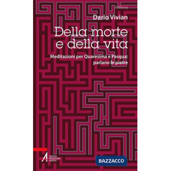 Della morte e della vita. Meditazioni per Quaresima e Pasqua: parlano le pietre