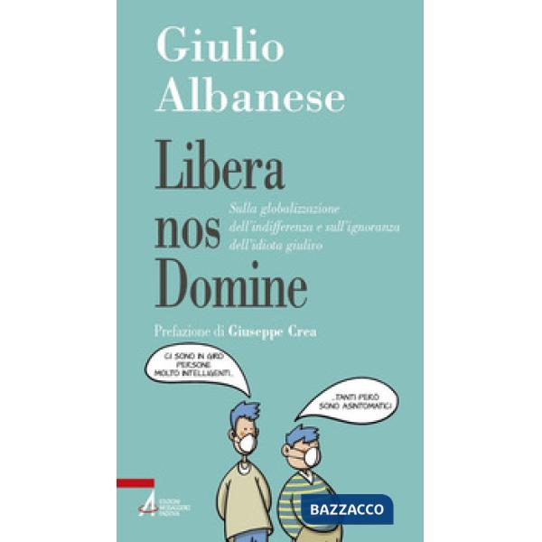 Libera nos Domine. Sulla globalizzazione dell'indifferenza e sull'ignoranza dell'idiota giulivo